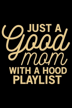 Just A Good Mom With A Hood Playlist: Mother’s Day Mom Journal Notebook Gifts, Funny Mom Mother Notebook Journal Diary, Gifts for Mom from Daughter & Son, Birthday Gifts for Mom