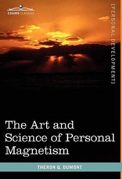 The Art and Science of Personal Magnetism: The Secret of Mental Fascination - Book  of the Personal Magnetism