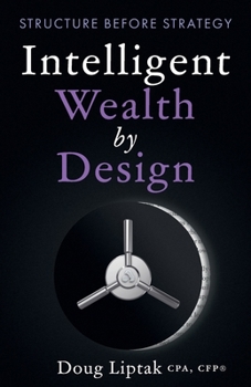 Intelligent Wealth by Design : Structure Before Strategy