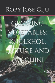 Paperback Growing Vegetables: KnolKhol, Lettuce and Zucchini Book