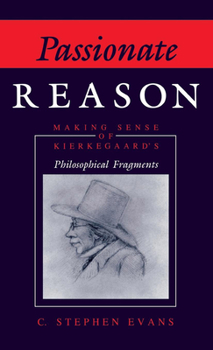 Hardcover Passionate Reason: Making Sense of Kierkegaard's Philosophical Fragments Book