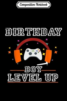 Composition Notebook: Birthday Boy Time to Level Up Video Game Birthday Gif  Journal/Notebook Blank Lined Ruled 6x9 100 Pages