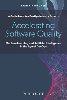 Paperback Accelerating Software Quality: Machine Learning and Artificial Intelligence in the Age of DevOps Book