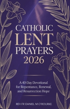Paperback Catholic Lent Prayers 2026: A 40-Day Devotional for Repentance, Renewal, and Resurrection Hope Book