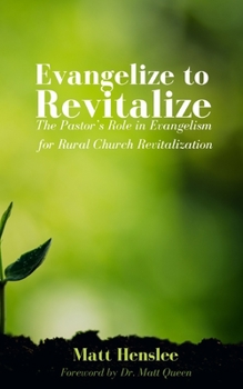 Evangelize to Revitalize: The Pastor’s Role in Evangelism for Rural Church Revitalization