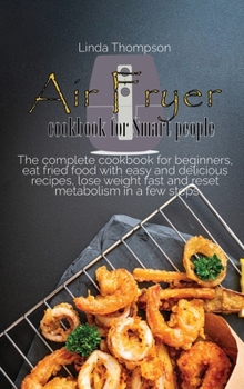 Hardcover Air Fryer cookbook for Smart people: Cook easy and amazing recipes in a few steps, even if you have no time. Get lean and lose weight with simple and Book