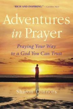 Hardcover Adventures in Prayer: Praying Your Way to a God You Can Trust Book