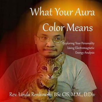 Paperback What Your Aura Color Means: Exploring Your Personality Using Electromagnetic Energy Analysis Book