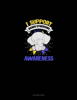 Paperback I Support Down Syndrome Awareness: 3 Column Ledger Book