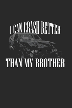 I Can Crash Better Than My Bro: Demolition Derby Gift 6X9 Journal Paper Book