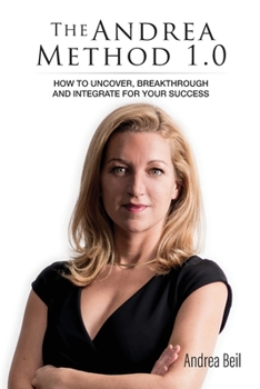 Paperback The Andrea Method 1.0: How to uncover, breakthrough and integrate for your success Book