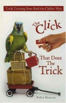 Paperback The Click That Does the Trick:: Trick Training Your Bird the Clicker Way Book