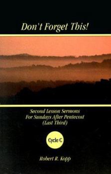 Paperback Don't Forget This!: Second Lesson Sermons for Sundays After Pentecost (Last Third) Cycle C Book