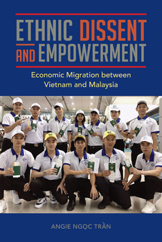 Ethnic Dissent and Empowerment: Economic Migration between Vietnam and Malaysia - Book  of the Studies of World Migrations