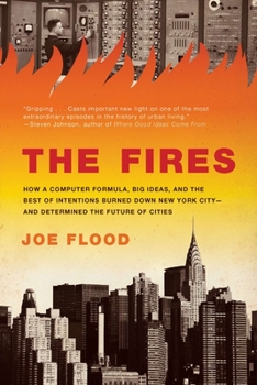 Paperback The Fires: How a Computer Formula, Big Ideas, and the Best of Intentions Burned Down New York City--and Determined the Future of Book