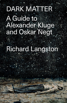 Paperback Dark Matter: In Defiance of Catastrophic Modernity: A Fieldguide to Alexander Kluge and Oskar Negt Book