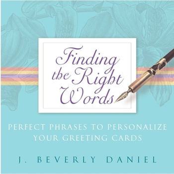 Paperback Finding the Right Words: Perfect Phrases to Personalize Your Greeting Cards Book