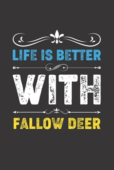 Life Is Better With Fallow Deer: Funny Fallow Deer Lovers Gifts Lined Journal Notebook 6x9 120 Pages
