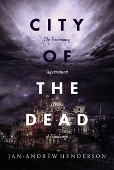 Paperback City of the Dead: The Fascinating Supernatural History of Edinburgh Book