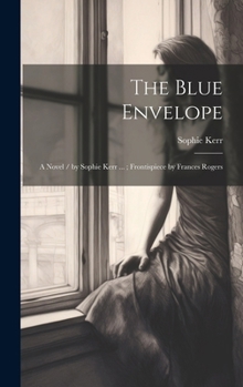 Hardcover The Blue Envelope: A Novel / by Sophie Kerr ...; Frontispiece by Frances Rogers Book