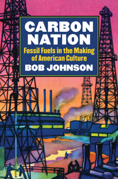 Hardcover Carbon Nation: Fossil Fuels in the Making of American Culture Book