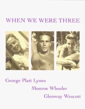 Hardcover When We Were Three: The Travel Albums of George Platt Lynes, Monroe Wheller, and Glenway Wescott 1925-1935 Book