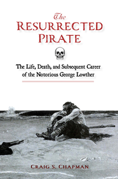 Hardcover The Resurrected Pirate: The Life, Death, and Subsequent Career of the Notorious George Lowther Book