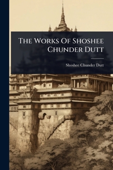 Paperback The Works Of Shoshee Chunder Dutt Book