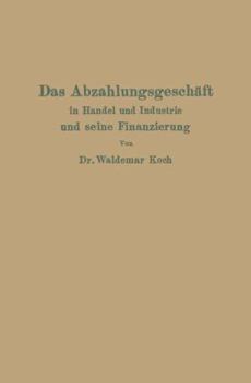 Paperback Das Abzahlungsgeschäft in Handel Und Industrie Und Seine Finanzierung [German] Book