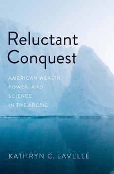 Hardcover Reluctant Conquest: American Wealth, Power, and Science in the Arctic Book
