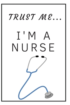 Paperback Trust me I'm a nurse / stethoscope: Funny, lined notebook for a nurse or future nurses, journal, diary, planner 6x9 inches Book