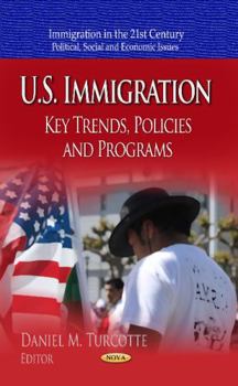 Hardcover U.S. Immigration: Key Trends, Policies and Programs (Immigration in the 21st Century: Political, Social and Economic Issues) Book