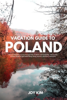 Paperback Vacation Guide to Poland 2024-2025: Discover Poland: A Journey through Time, Tradition, and Tranquility - Your pocket Vacation Guide for 2024-2025 Hik Book