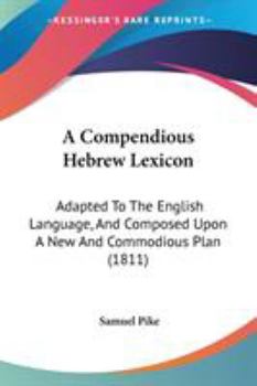 Paperback A Compendious Hebrew Lexicon: Adapted To The English Language, And Composed Upon A New And Commodious Plan (1811) Book