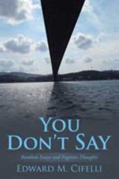 You Don't Say: Random Essays and Fugitive Thoughts