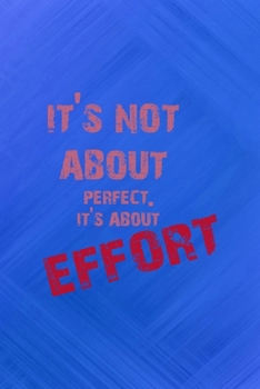 Paperback It's Not About Perfect. It's About Effort.: All Purpose 6x9 Blank Lined Notebook Journal Way Better Than A Card Trendy Unique Gift Blue Texture Fail Book