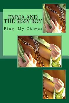 Paperback Emma and the Sissy Boy: Ring My Chimes Book