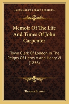 Paperback Memoir Of The Life And Times Of John Carpenter: Town Clerk Of London In The Reigns Of Henry V And Henry VI (1856) Book