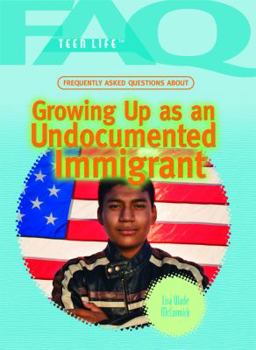 Library Binding Frequently Asked Questions about Growing Up as an Undocumented Immigrant Book