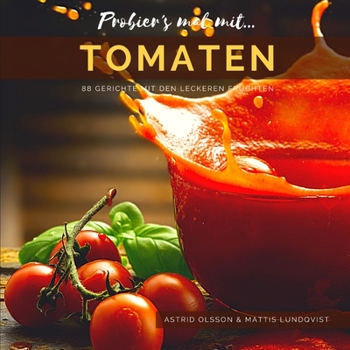 Try it with...tomatoes: 88 dishes with the delicious fruits