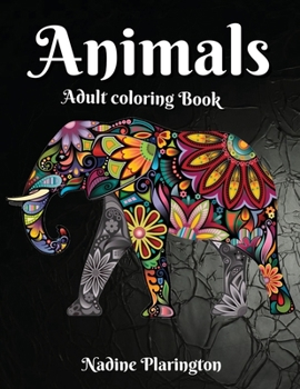 Adult coloring book Animals: Stress Relieving, Animals Designs, Mandalas For Adults Amazing Selection of Animals Perfect for Relaxation Anxiety Coloring book