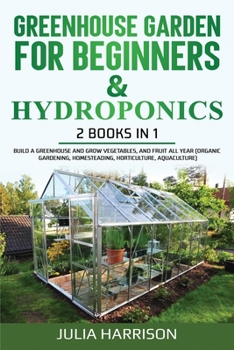 Paperback GREENHOUSE GARDEN FOR BEGINNERS & HYDROPONICS 2 books in 1 Book