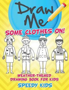 Paperback Draw Me Some Clothes On! Weather-Themed Drawing Book for Kids Book