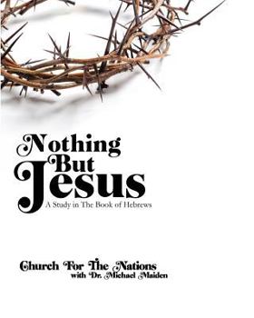 Paperback Nothing but Jesus: a Study in the book of Hebrews Book