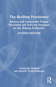 Hardcover The Resilient Practitioner: Burnout and Compassion Fatigue Prevention and Self-Care Strategies for the Helping Professions, 4th Ed Book