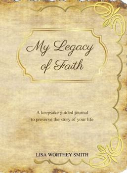 Hardcover My Legacy of Faith: A keepsake guided journal to preserve the story of your life Book