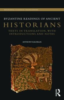 Hardcover Byzantine Readings of Ancient Historians: Texts in Translation, with Introductions and Notes Book