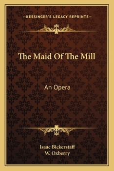 Paperback The Maid Of The Mill: An Opera Book