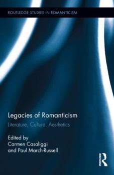 Legacies of Romanticism: Literature, Culture, Aesthetics - Book  of the Routledge Studies in Romanticism