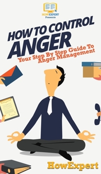 Hardcover How To Control Anger: Your Step By Step Guide To Anger Management Book